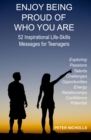 Enjoy Being Proud of Who You Are: 52 Inspirational Life-Skills Messages for Teenagers - eBook