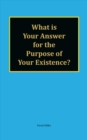 What is Your Answer for the Purpose of Your Existence? - eBook