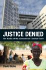 Justice Denied : The Reality of the International Criminal Court - Book
