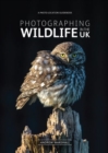 Photographing Wildlife in the UK : Where and How to Take Great Wildlife Photographs - Book
