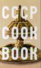 CCCP Cook Book : True Stories of Soviet Cuisine - Book