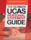 The Ultimate UCAs Personal Statement Guide : All Major Subjects, Expert Advice, 100 Successful Statements, Every Statement Analysed - Book