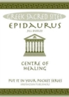 Epidaurus : Centre of Healing. All You Need to Know About the Site's Myths, Legends and its Gods - Book