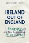 Ireland out of England : And Other Inconveniences - Book