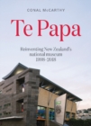 Te Papa : Reinventing New Zealand's National Museum 1998-2018 - Book