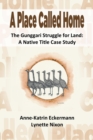 A Place Called Home The Gunggari Struggle for Land : A Native Title Case Study - eBook