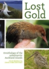 Lost Gold : Ornithology of the subantarctic Auckland Islands - Book