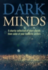 Dark Minds : A Charity Collection of Short Stories from Some of Your Favourite Authors - Book