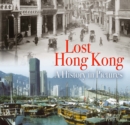 Lost Hong Kong : A History in Pictures - Book