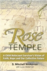 The Rose Temple : A Child Holocaust Survivor's Vision of Faith, Hope and Our Collective Future - Book