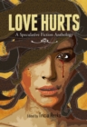Love Hurts : A Speculative Fiction Anthology - Book