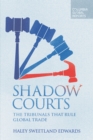Shadow Courts : The Tribunals that Rule Global Trade - eBook