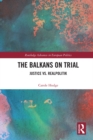 The Balkans on Trial : Justice vs. Realpolitik - eBook