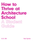 How to Thrive at Architecture School : A Student Guide - eBook