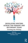 Developing Writers Across the Primary and Secondary Years : Growing into Writing - eBook