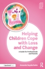 Helping Children Cope with Loss and Change : A Guide for Professionals and Parents - eBook