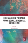 Luke Wadding, the Irish Franciscans, and Global Catholicism - eBook