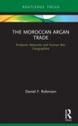 The Moroccan Argan Trade : Producer Networks and Human Bio-Geographies - eBook