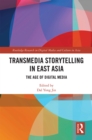 Transmedia Storytelling in East Asia : The Age of Digital Media - eBook