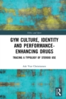 Gym Culture, Identity and Performance-Enhancing Drugs : Tracing a Typology of Steroid Use - eBook