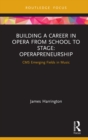 Building a Career in Opera from School to Stage: Operapreneurship : CMS Emerging Fields in Music - eBook