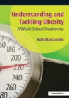 Understanding and Tackling Obesity : A Whole-School Guide - eBook