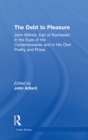 The Debt to Pleasure : John Wilmot, Earl of Rochester: In the Eyes of His Contemporaries and in His Own Poetry and Prose - eBook