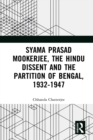 Syama Prasad Mookerjee, the Hindu Dissent and the Partition of Bengal, 1932-1947 - eBook
