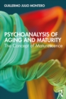 Psychoanalysis of Aging and Maturity : The Concept of Maturescence - eBook