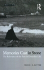 Memories Cast in Stone : The Relevance of the Past in Everyday Life - eBook