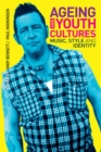 Ageing and Youth Cultures : Music, Style and Identity - eBook