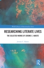 Researching Literate Lives : The Selected Works of Jerome C. Harste - eBook
