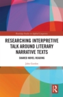 Researching Interpretive Talk Around Literary Narrative Texts : Shared Novel Reading - eBook