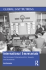 International Secretariats : Two Centuries of International Civil Servants and Secretariats - eBook
