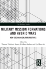 Military Mission Formations and Hybrid Wars : New Sociological Perspectives - eBook