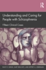 Understanding and Caring for People with Schizophrenia : Fifteen Clinical Cases - eBook