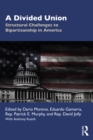 A Divided Union : Structural Challenges to Bipartisanship in America - eBook