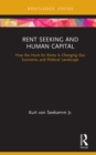 Rent Seeking and Human Capital : How the Hunt for Rents Is Changing Our Economic and Political Landscape - eBook