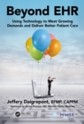 Beyond EHR : Using Technology to Meet Growing Demands and Deliver Better Patient Care - eBook