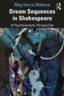 Dream Sequences in Shakespeare : A Psychoanalytic Perspective - eBook