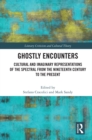 Ghostly Encounters : Cultural and Imaginary Representations of the Spectral from the Nineteenth Century to the Present - eBook