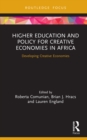 Higher Education and Policy for Creative Economies in Africa : Developing Creative Economies - eBook