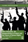 Mass Atrocities, the Responsibility to Protect and the Future of Human Rights : ‘If Not Now, When?’ - eBook