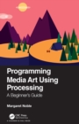 Programming Media Art Using Processing : A Beginner's Guide - eBook