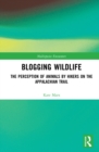 Blogging Wildlife : The Perception of Animals by Hikers on the Appalachian Trail - eBook