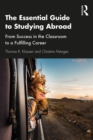 The Essential Guide to Studying Abroad : From Success in the Classroom to a Fulfilling Career - eBook