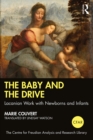 The Baby and the Drive : Lacanian Work with Newborns and Infants - eBook