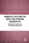 Women of Faith and the Quest for Spiritual Authenticity : Comparative Perspectives from Malaysia and Britain - eBook