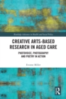 Creative Arts-Based Research in Aged Care : Photovoice, Photography and Poetry in Action - eBook