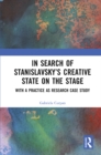 In Search of Stanislavsky's Creative State on the Stage : With a Practice as Research Case Study - eBook